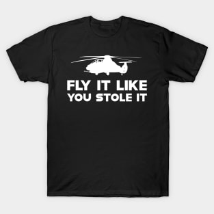 Helicopter - Fly it like you stole it T-Shirt